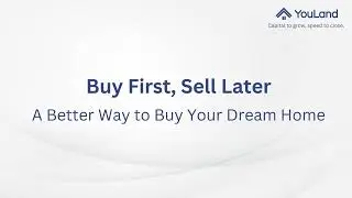 Buy First, Sell Later with YouLand &ndash; Move into Your New Home Sooner!