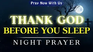 Thank You, Lord, for Today | Rest in God&rsquo;s Peace, Protection & Love Tonight | Night Prayer