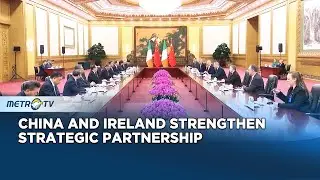 China and Ireland Pledge to Strengthen Bilateral Ties and Cooperation