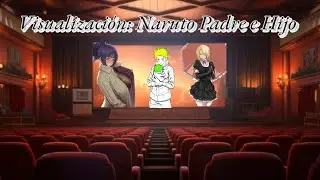 Los personajes de Naruto Visualizan Naruto Padre e Hijo Capitulo 6-11(Final)
