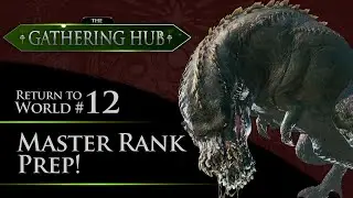 The Gathering Hub: Return to World Episode #12 - Master Rank Prep! | Monster Hunter: World