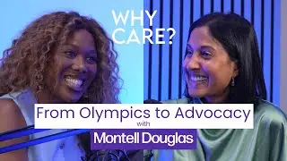 52. From Olympics to Advocacy with Montell Douglas | Why Care?
