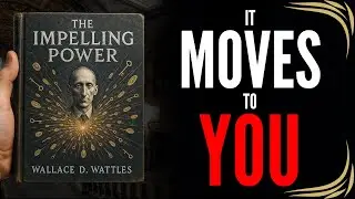 Wallace Wattles’ Secret of the 'Impelling Force': The ONE Power That Moves All Wealth