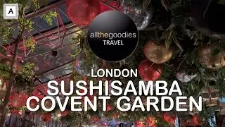 SushiSamba Covent Garden, London | @Allthegoodies