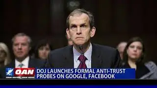 DOJ launches formal anti-trust probes on Google, Facebook