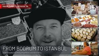 Magic T&uuml;rkiye | Episode 6 | Bodrum Market & Erenler Sofrasi Cooking School