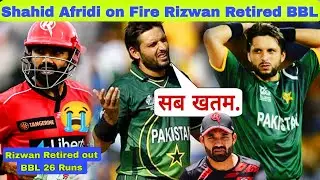 Pak Reaction Shahid Afridi Fury! Pakistan Legend Explodes on Rizwan's Retired Out BBL Controversy 