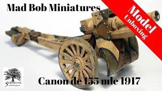 Unboxing and Review of Mad Bob Miniatures 1/56th Canon de 155 mle 1917 Model