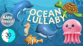 Baby Sensory LULLABY OCEAN ANIMALS. BUBBLE SOUNDS. 30 Minute Loop. Help Babies Sleep.
