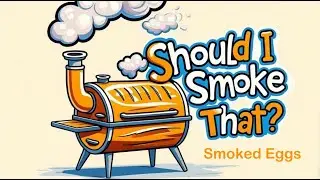 Should I Smoke That: Smoked Eggs