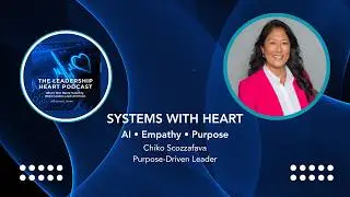 Designing Systems with Heart:AI, Empathy and Purpose-Driven Leadership with Chiko Scozzafava
