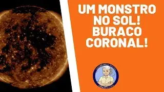 UM MONSTRO NO SOL! BURACO CORONAL!