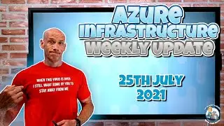 Azure Infrastructure Weekly Update - 25th July 2021