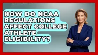 How Do NCAA Regulations Affect College Athlete Eligibility? | Sports and Entertainment Law Guru News