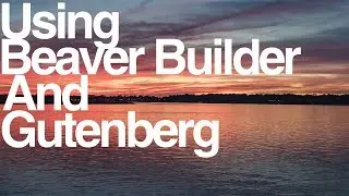 Using Beaver Builder With the New WordPress Gutenberg Editor