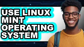 How to Use Linux Mint Operating System (Easy Method)