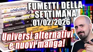 Fumetti della settimana: Universi Alternativi e Nuovi Manga! (01/02/2026)