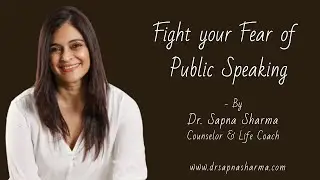 Do You Have Fear of Public Speaking? | Know How to Fight it - By Dr. Sapna Sharma