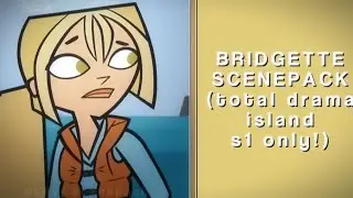 BRIDGETTE SCENEPACK ★ — total drama island (season 1 only!)
