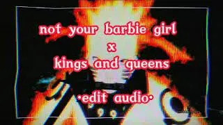 Not your barbie girl x kings and queens - edit audio