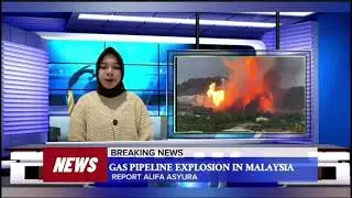 GAS PIPELINE EXPLOSION IN MALAYSIA