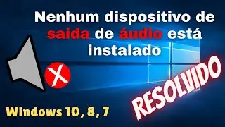 ✅ [2021] RESOLVIDO - Nenhum Dispositivo de Sa&iacute;da de &Aacute;udio est&aacute; instalado l Windows 10, 8, 7