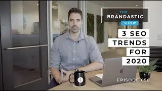 TOP SEO Trends For 2020 | SEO Strategies | The Brandastic Show #050