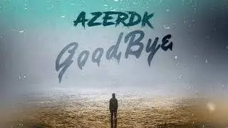 AZERDK- Goodbye ( Lyric Video)