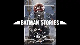 Most Important Batman Stories Ever: TOP 10!!!