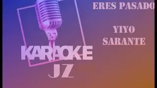 Yiyo Sarante Eres Pasado Karaoke JZ