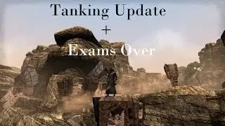 [ESO] Tanking Update + Exams Over!