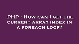 PHP : How can I get the current array index in a foreach loop?