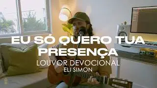 Louvor Devocional 017 - Eu S&oacute; Quero Tua Presen&ccedil;a | Eli Simon 432hz
