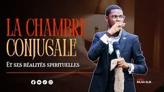 LA CHAMBRE CONJUGALE ET SES RÉALITÉS SPIRITUELLES  -  🎙️BILGA ELIE
