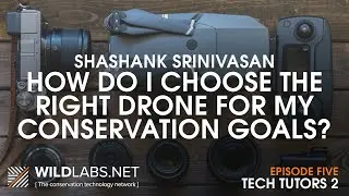 Shashank Srinivasan: How do I choose the right drone for my conservation goals?