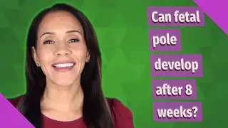 Can fetal pole develop after 8 weeks?