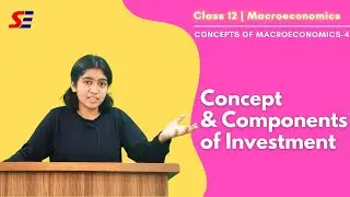 Concept of Macroeconomics | Class - 12 | Concept and Components of Investment | Part - 4