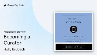 Becoming a Curator by Holly Brubach &middot; Audiobook preview