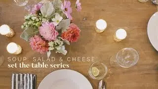 SOUP, SALAD & CHEESE | Set The Table Series