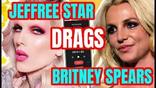 JEFFREE STAR DRAGS BRITNEY SPEARS DRAMA