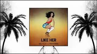 Dj Glad Ft Whyneed - Like Her