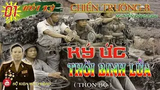 (Trọn Bộ) KÝ ỨC THỜI BINH LỬA Phần 01 | Hồi Ký Nguyễn Đăng San | Kháng Chiến Chống Mỹ