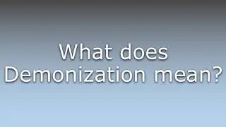 What does Demonization mean?