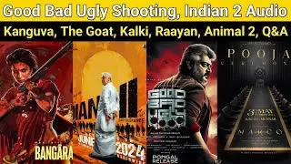 Good Bad Ugly Shooting | Indian 2 Audio Launch, VD 12, The Goat, Kanguva, Raayan, Kalvan