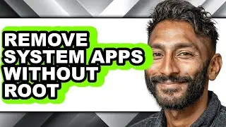 How to Remove System Apps Without Root - Easy Guide