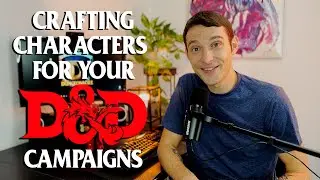 Crafting Characters for Your D&D Campaigns