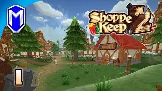 Time To Open Shoppe! Upgrading The Town - Let's Play Shoppe Keep 2 Early Access Gameplay Ep 1