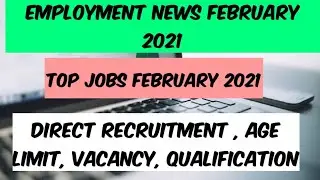 Employment News February 2021 || Top Govt. Jobs In Feb 2021 || Govt. Jobs 2021 || 2021 Jobs