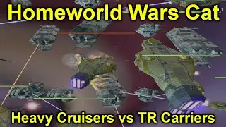 Homeworld Wars Cat | Heavy Cruisers vs TR Carriers