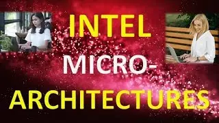 INTEL MICRO-ARCHITECTURES FROM START TILL NOW